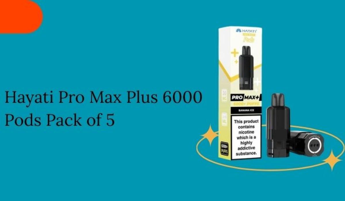 Hayati Pro Max Plus 6000 Pods Pack of 5